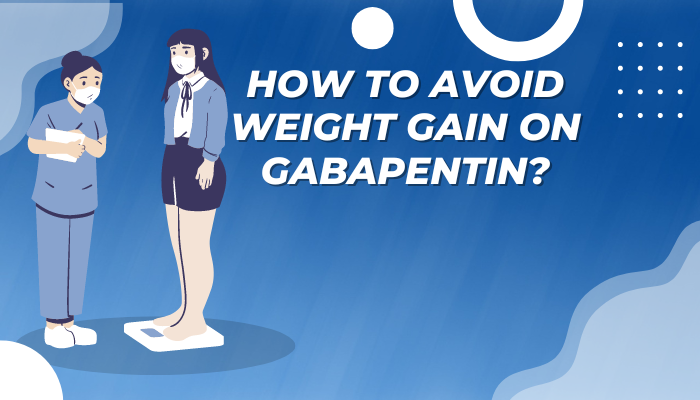 How To Avoid Weight Gain On Gabapentin